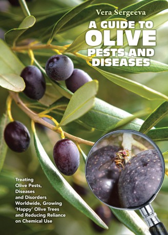 A Guide to Olive Pests and Diseases: Treating Olive Pests, Diseases and Disorders Worldwide, Growing Happy Olive Trees and Reducing Reliance on Chemical Use - Dr Vera Sergeeva [KSIĄŻKA]