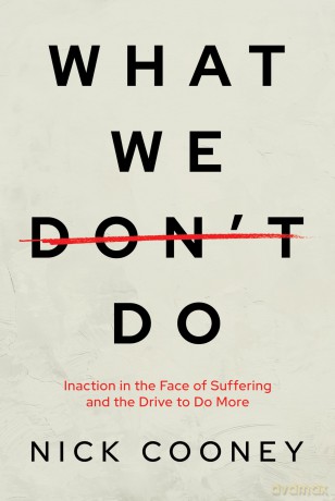 What We Don't Do: Inaction in the Face of Suffering and the Drive to Do More - Nick Cooney [KSIĄŻKA]