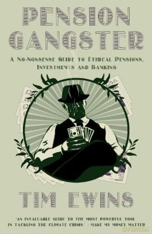 Pension Gangster: A No-Nonsense Guide to Ethical Pensions, Investments and Banking - Tim Ewins [KSIĄŻKA]
