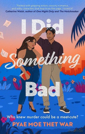 I Did Something Bad: An action packed, laugh-out-loud romantic comedy perfect for fans of Dial A for Aunties - Pyae Moe Thet War [KSIĄŻKA]