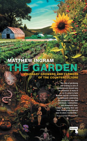 The Garden: Visionary Growers and Farmers of the Counterculture - Matthew Ingram [KSIĄŻKA]