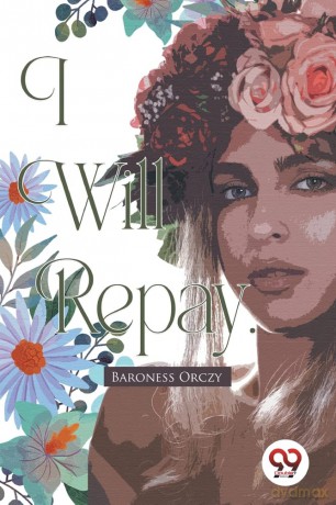 I Will Repay - Baroness Orczy [KSIĄŻKA]