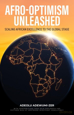 Afro-Optimism Unleashed: Scaling African excellence to the global stage - Adeolu Adewumi-Zer [KSIĄŻKA]