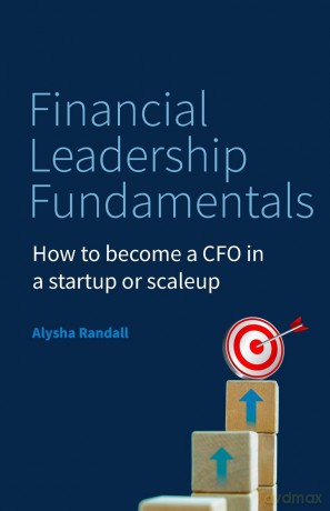 Financial Leadership Fundamentals: How to become a CFO in a startup or scaleup - Alysha Randall [KSIĄŻKA]