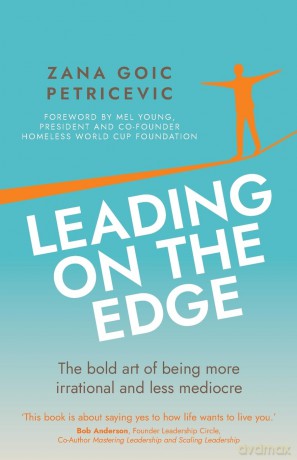 Leading on the Edge: The bold art of being more irrational and less mediocre - Zana Goic Petricevic [KSIĄŻKA]