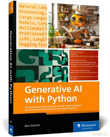 Generative AI with Python: The Developer's Guide to Pretrained Llms, Vector Databases, Retrieval-Augmented Generation, and Agentic Systems - Bert Gollnick [KSIĄŻKA]