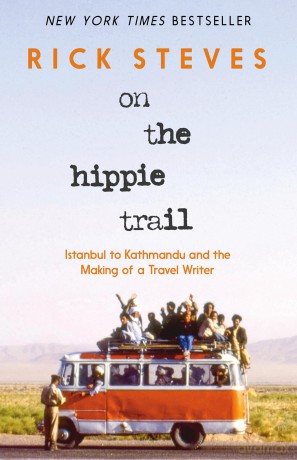 On the Hippie Trail: Istanbul to Kathmandu and the Making of a Travel Writer - Rick Steves [KSIĄŻKA]
