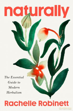 Naturally: The Essential Guide to Modern Herbalism - Rachelle Robinett [KSIĄŻKA]