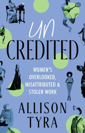 Uncredited: Women's Overlooked, Misattributed, and Stolen Work - Allison Tyra [KSIĄŻKA]