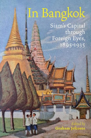 In Bangkok: Siam's Capital through Foreign Eyes, 1895-1935 - Graham Jefcoate [KSIĄŻKA]