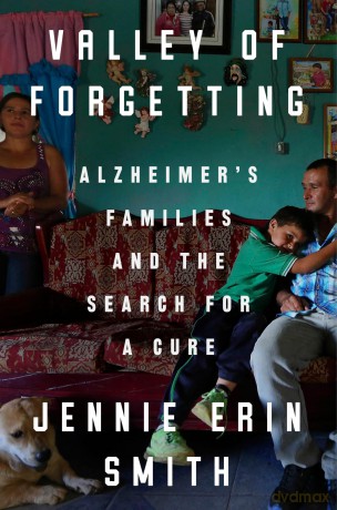 Valley of Forgetting: Alzheimer's Families and the Search for a Cure - Jennie Erin Smith [KSIĄŻKA]