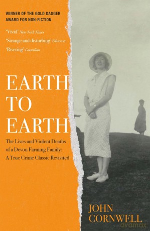 Earth to Earth: Lives and Violent Deaths of a Devon Farming Family: A True Crime Classic Revisited - John Cornwell [KSIĄŻKA]