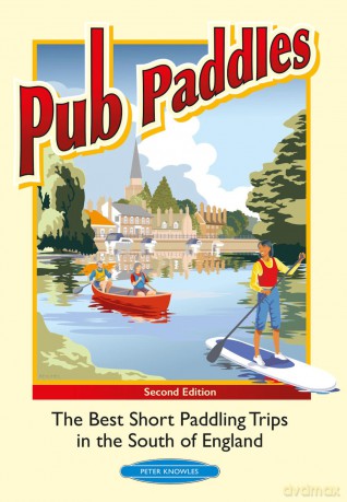 Pub Paddles: The best short paddle trips in the South of England - Peter Knowles [KSIĄŻKA]