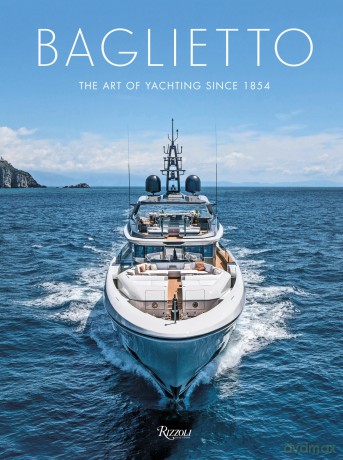 Baglietto 170 Years: The Art of Yachting since 1854 - Antonio Macaluso [KSIĄŻKA]