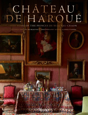 Château de Haroué: The Home of the Princes de Beauvau-Craon - Victoria Botana de Beauvau-Craon [KSIĄŻKA]