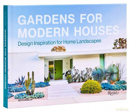 Gardens for Modern Houses: Design Inspiration for Home Landscapes - Beth Dunlop [KSIĄŻKA]
