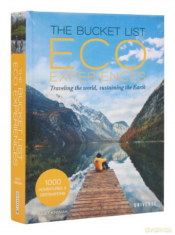The Bucket List Eco Experiences: Traveling the World, Sustaining the Earth - Juliet Kinsman [KSIĄŻKA]