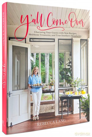 Y'All Come Over: Charming Your Guests with New Recipes, Heirloom Treasures, and True Southern Hos Pitality - Rebecca Lang [KSIĄŻKA]