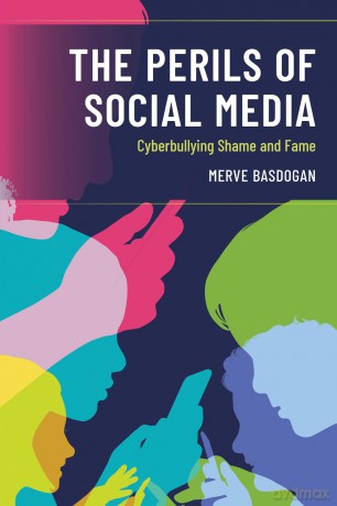 Perils of Social Media: Cyberbullying Shame and Fame - Basdogan [KSIĄŻKA]