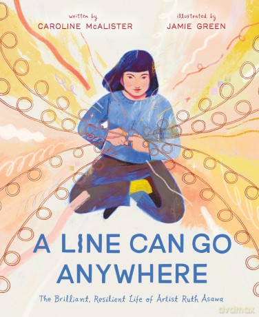 A Line Can Go Anywhere: The Brilliant, Resilient Life of Artist Ruth Asawa - Caroline McAlister [KSIĄŻKA]