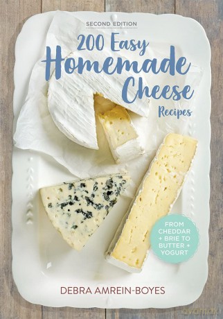 200 Easy Homemade Cheese Recipes: From Cheddar and Brie to Butter and Yogurt - Debra Amrein-Boyes [KSIĄŻKA]