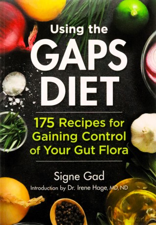 Using the Gaps Diet: 175 Recipes for Gaining Control of Your Gut Flora - Signe Gad [KSIĄŻKA]