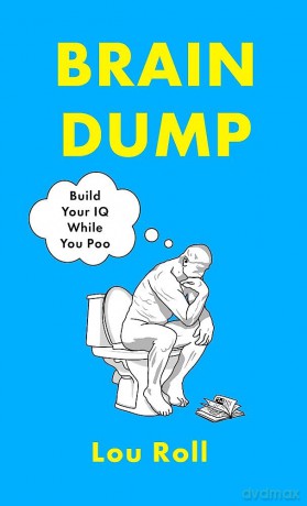 Brain Dump: Build Your IQ While You Poo - Lou Roll [KSIĄŻKA]