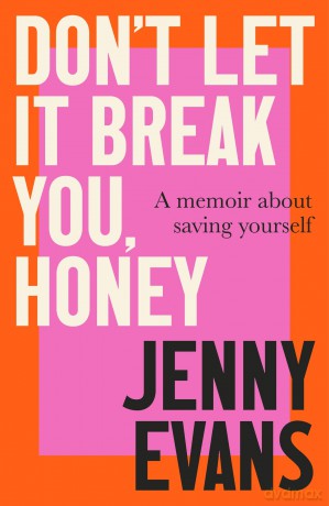 Don't Let it Break You, Honey: A Memoir About Saving Yourself - Jenny Evans [KSIĄŻKA]