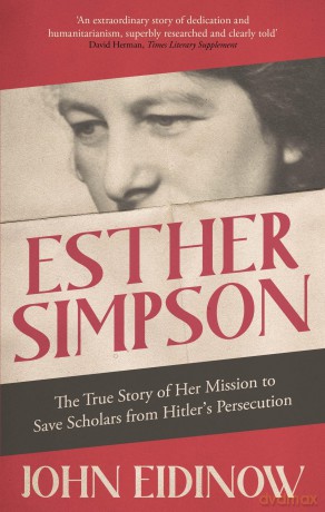 Esther Simpson: The True Story of her Mission to Save Scholars from Hitler's Persecution - John Eidinow [KSIĄŻKA]