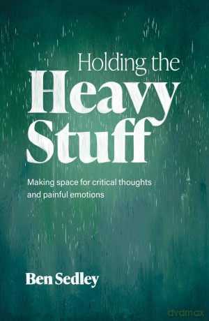 Holding the Heavy Stuff: Making Space for Critical Thoughts and Painful Emotions - Ben Sedley [KSIĄŻKA]