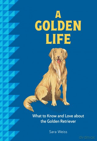 A Golden Life: What to Know and Love about the Golden Retriever (Favorite Dog) - Sara Weiss [KSIĄŻKA]