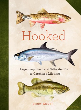 Hooked: Legendary Fresh and Saltwater Fish to Catch in a Lifetime - Jerry Audet [KSIĄŻKA]