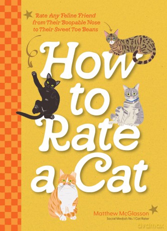 How to Rate a Cat: Rate Any Feline Friend from Their Boopable Nose to Their Sweet Toe Beans - Matthew McGlasson [KSIĄŻKA]