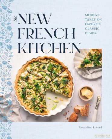 The New French Kitchen: Modern Takes on Favorite Classic Dishes - Geraldine Leverd [KSIĄŻKA]