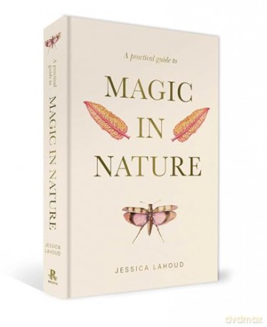 A Practical Guide to Magic in Nature - Jessica Lahoud [KSIĄŻKA]