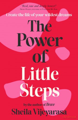 The Power of Little Steps: Create the life of your wildest dreams - Sheila Vijeyarasa [KSIĄŻKA]