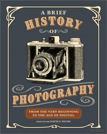A Brief History of Photography: From the Very Beginning to the Age of Digital - David S. Young [KSIĄŻKA]