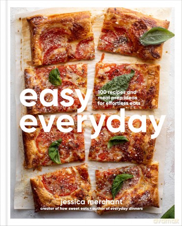Easy Everyday: 100 Recipes and Meal Prep Ideas for Effortless Eats; A Cookbook - Jessica Merchant [KSIĄŻKA]