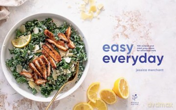 Easy Everyday: 100 Recipes and Meal Prep Ideas for Effortless Eats; A Cookbook - Jessica Merchant [KSIĄŻKA]
