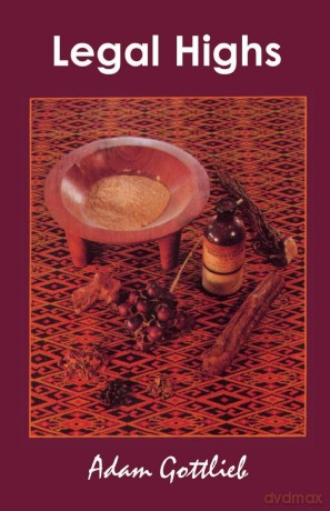 Legal Highs: A Concise Encyclopedia of Legal Herbs and Chemicals with Psychoactive Properties - Adam Gottlieb [KSIĄŻKA]