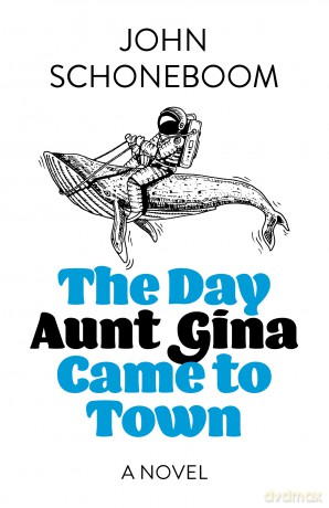 The Day Aunt Gina Came to Town: A Novel - John Schoneboom [KSIĄŻKA]