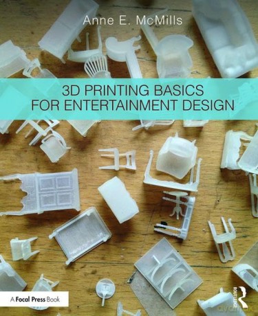 3D Printing Basics for Entertainment Design - Anne E. McMills [KSIĄŻKA]