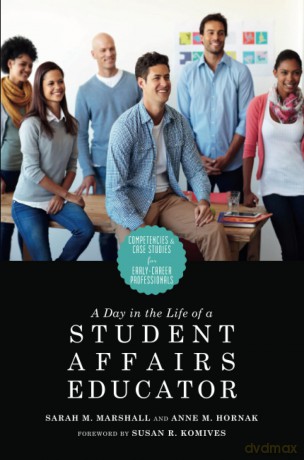 A Day in the Life of a Student Affairs Educator: Competencies and Case Studies for Early-Career Professionals - Sarah M. Marshall [KSIĄŻKA]