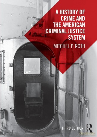 A History of Crime and the American Criminal Justice System - Mitchel P. Roth [KSIĄŻKA]