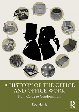 A History of the Office and Office Work: From Castle to Condominium - Rob Harris [KSIĄŻKA]