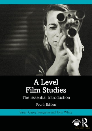 A Level Film Studies: The Essential Introduction (Essentials) - Sarah Casey Benyahia [KSIĄŻKA]