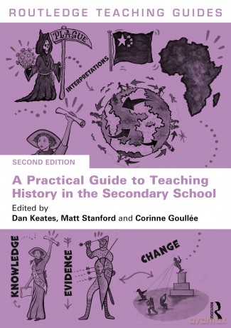 A Practical Guide to Teaching History in the Secondary School (Routledge Teaching Guides) - Dan Keates [KSIĄŻKA]