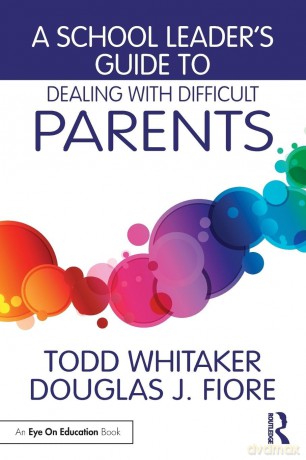 A School Leader's Guide to Dealing with Difficult Parents - Todd Whitaker [KSIĄŻKA]