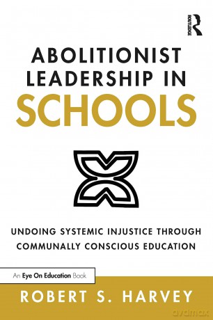 Abolitionist Leadership in Schools: Undoing Systemic Injustice Through Communally Conscious Education - Robert Harvey [KSIĄŻKA]