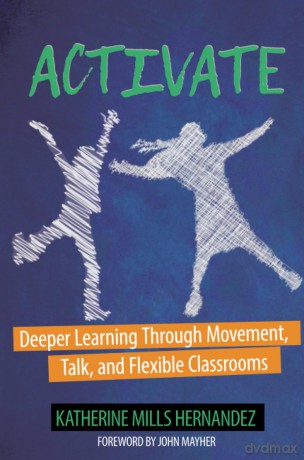 Activate: Deeper Learning through Movement, Talk, and Flexible Classrooms - Katherine Hernandez [KSIĄŻKA]